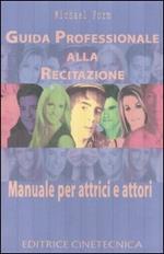 Guida professionale alla recitazione. Manuale per attrici e attori