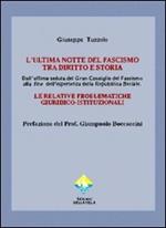 L' ultima notte del fascismo tra diritto e storia. Dall'ultima seduta del Gran Consiglio del Fascismo alla fine dell'esperienza della Repubblica Sociale...