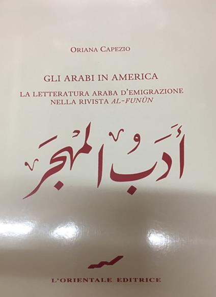 Gli arabi in america. La letteratura araba d'emigrazione nella rivista «Al-funun» - Oriana Capezio - copertina