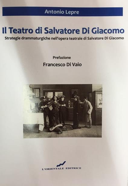 Il teatro di Salvatore Di Giacomo. Strategie drammaturgiche nell'opera teatrale di Salvatore Di Giacomo - Antonio Lepre - copertina