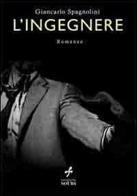 L' ingegnere - Giancarlo Spagnolini - copertina