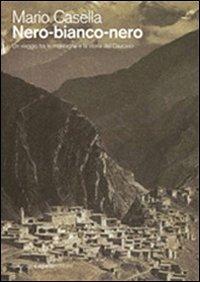 Nero-bianco-nero. Un viaggio tra le montagne e la storia del Caucaso - Mario Casella - ebook