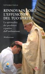 Rinnova in loro l'effusione del tuo Spirito. La spiritualità dei presbiteri a patrire dall'ordinazione