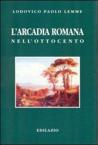 L' arcadia romana nell'Ottocento - Lodovico P. Lemme - copertina
