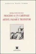Roma XVIII secolo: processo a un cardinale. Artisti, falsari e truffatori