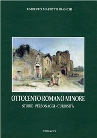 Ottocento romano minore. Storie, personaggi, curiosità - Umberto Mariotti Bianchi - copertina
