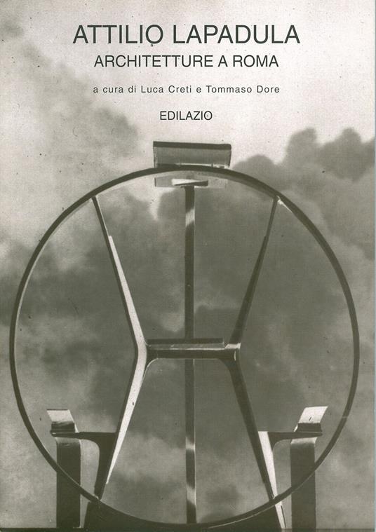 Attilio Lapadula. Architetture a Roma - Luca Creti,Tommaso Dore - copertina