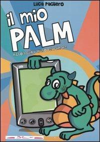 Il mio Palm. Piccola guida all'uso del palmare - Luca Pagliero - copertina