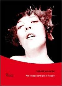 Mai troppo tardi per le fragole - Carmine Mangone - copertina