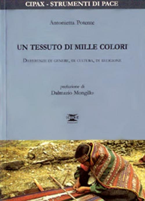 Un tessuto di mille colori. Differenze di genere, di cultura, di religione - Antonietta Potente - copertina