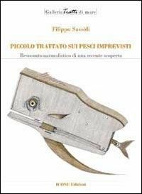 Piccolo trattato sui pesci imprevisti. Resoconto naturalistico di una recente scoperta. Ediz. illustrata - Filippo Sassoli - copertina