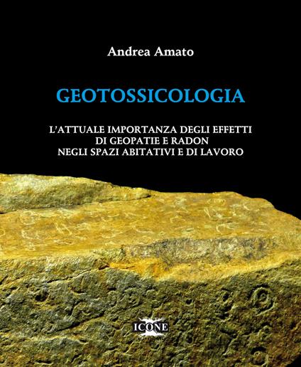Geotossicologia. L'attuale importanza degli effetti di Geopatie e Radon negli spazi abitativi e di lavoro - Andrea Amato - copertina