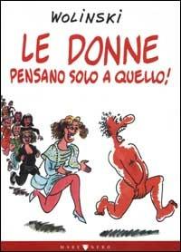 Le donne pensano solo a quello - Georges Wolinski - copertina