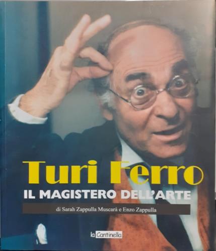 Turi Ferro. Magistero dell'arte - Sarah Zappulla Muscarà,Enzo Zappulla - copertina