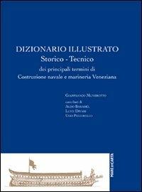 Dizionario illustrato, storico tecnico di costruzione navale e marineria veneziana - Gianfranco Munerotto - copertina