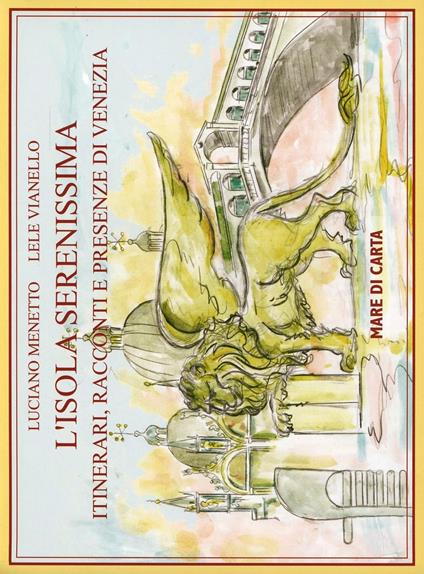 L'isola serenissima. Itinerari, racconti e presenze di Venezia - Luciano Menetto,Lele Vianello - copertina