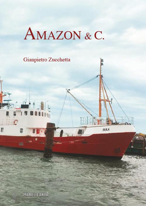 Amazon & c. - Gianpietro Zucchetta - copertina