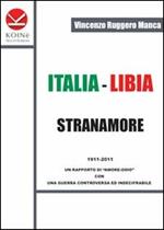 Italia-Libia. Stranamore. 1911-2011 un rapporto di «amore-odio» con una guerra controversa ed indecifrabile