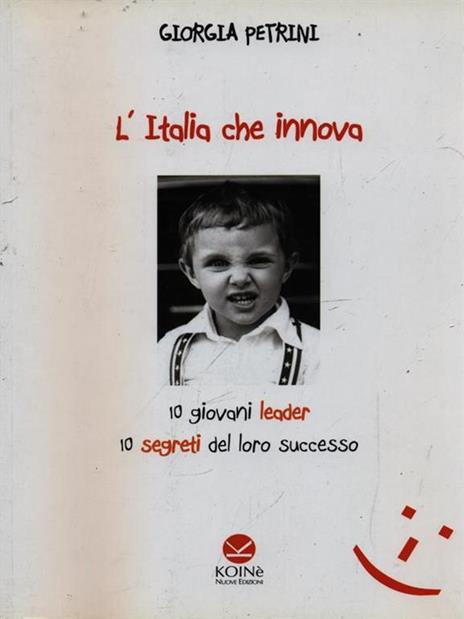 L'Italia che innova. 10 giovani leader 10 segreti del loro successo - Giorgia Petrini - 3