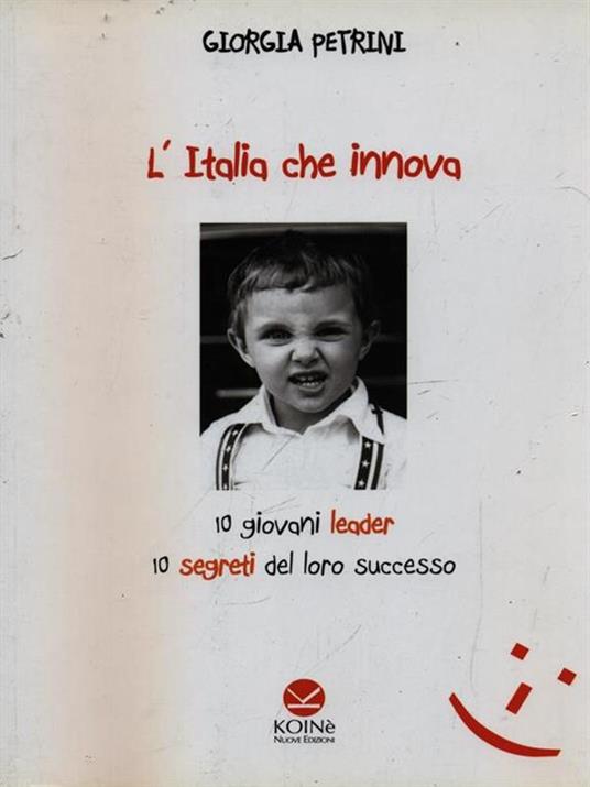 L' Italia che innova. 10 giovani leader 10 segreti del loro successo - Giorgia Petrini - copertina