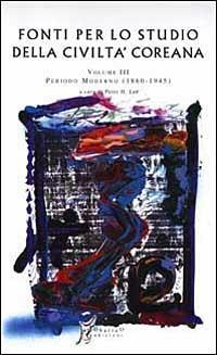 Fonti per lo studio della civiltà coreana. Vol. 3: Periodo moderno - Peter H. Lee - copertina