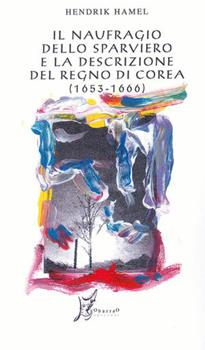 Libro Il naufragio dello Sparviero e la descrizione del Regno di Corea (1653-1666) Hendrik Hamel