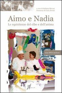 Aimo e Nadia. Le squisitezze del cibo e dell'anima. Con DVD - copertina