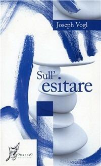 Sull'esitare - Joseph Vogl - copertina