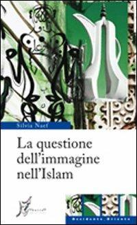 La questione dell'immagine nell'Islam - Silvia Naef - copertina