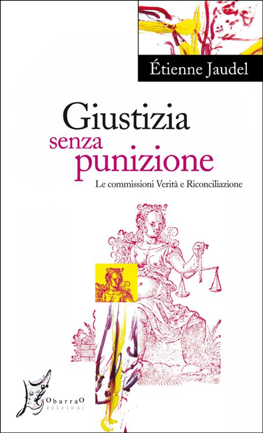 Giustizia senza punizione. Le commissioni Verità e Riconciliazione - Étienne Jaudel,Giuliana Prucca - ebook