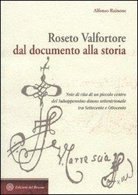 Roseto Valfortore. Dal documento alla storia. Note di vita di un piccolo centro del subappennino dauno settentrionale tra '700 e '800 - Alfonso Rainone - copertina