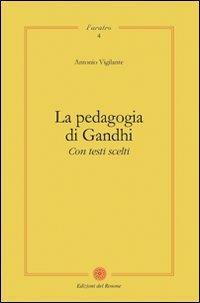La pedagogia di Gandhi. Con testi scelti - Antonio Vigilante - copertina