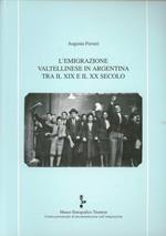 L' emigrazione valtellinese in Argentina tra il XIX e il XX secolo. Indagine e lettura di un'attitudine montana verso una nazione transoceanica