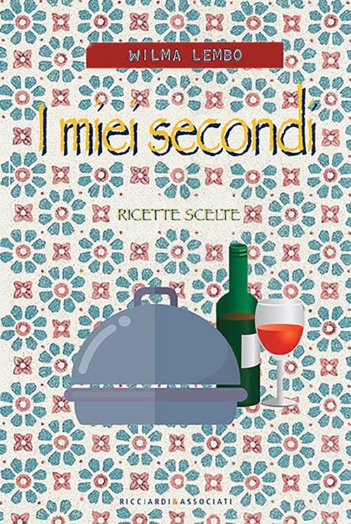 I miei secondi. Ricette scelte - Wilma Lembo - copertina