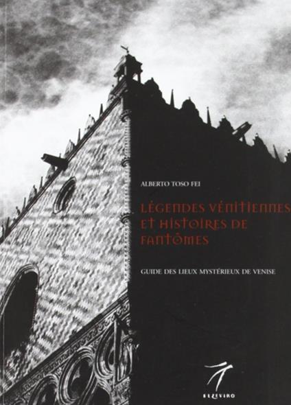 Legendes venitiennes et histoires de fantomes. Guide des lieux mysterieux de Venise - Alberto Toso Fei - copertina