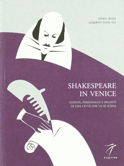 Shakespeare in Venice. Luoghi, personaggi e incanti di una città che va in scena - Shaul Bassi,Alberto Toso Fei - copertina