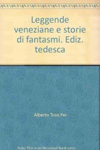 Leggende veneziane e storie di fantasmi. Ediz. tedesca - Alberto Toso Fei - copertina