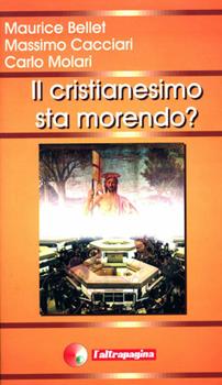 Libro Il cristianesimo sta morendo? Maurice Bellet , Massimo Cacciari , Carlo Molari