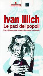 Ivan Illich. Le paci dei popoli. Una rivisitazione del pensiero del grande intellettuale