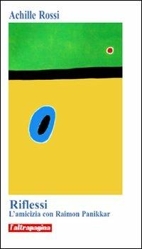 Riflessi. L'amicizia con Raimon Panikkar - Achille Rossi - copertina