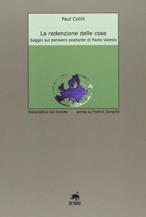 La redenzione delle cose. Saggio sul pensiero poetante di Paolo Valesio - Paul Colilli - copertina