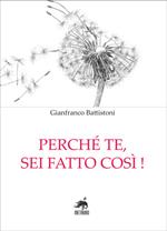 Perché te, sei fatto così!