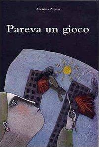 Pareva un gioco - Arianna Papini - copertina