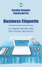 Business Etiquette. Le regole del fair play nel mondo del lavoro