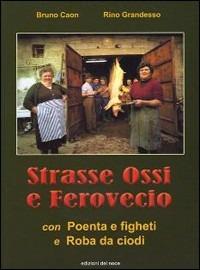 Strasse ossi e ferovecio. Storie e tradizioni della civiltà contadina - Bruno Caon,Rino Grandesso - copertina