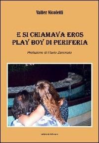 E si chiamava Eros. Play boy di periferia - Valter Nicoletti - copertina