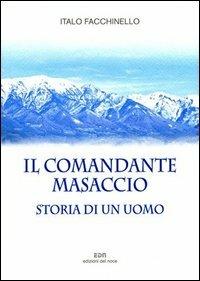Il comandante Masaccio. Storia di un uomo - Italo Facchinello - copertina