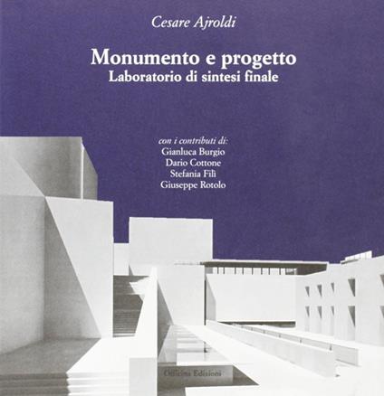 Monumento e progetto. Laboratorio di sintesi finale - Cesare Ajroldi - copertina