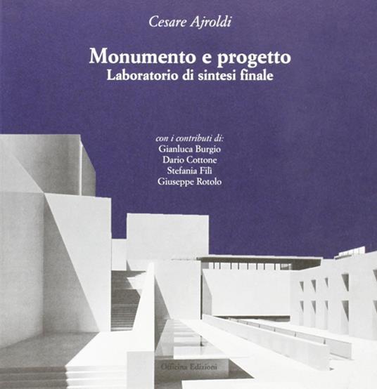 Monumento e progetto. Laboratorio di sintesi finale - Cesare Ajroldi - copertina