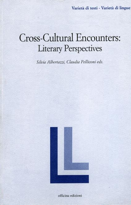 Cross-cultural encounters. Literary perspectives - Silvia Albertazzi,Claudia Pelliconi - copertina